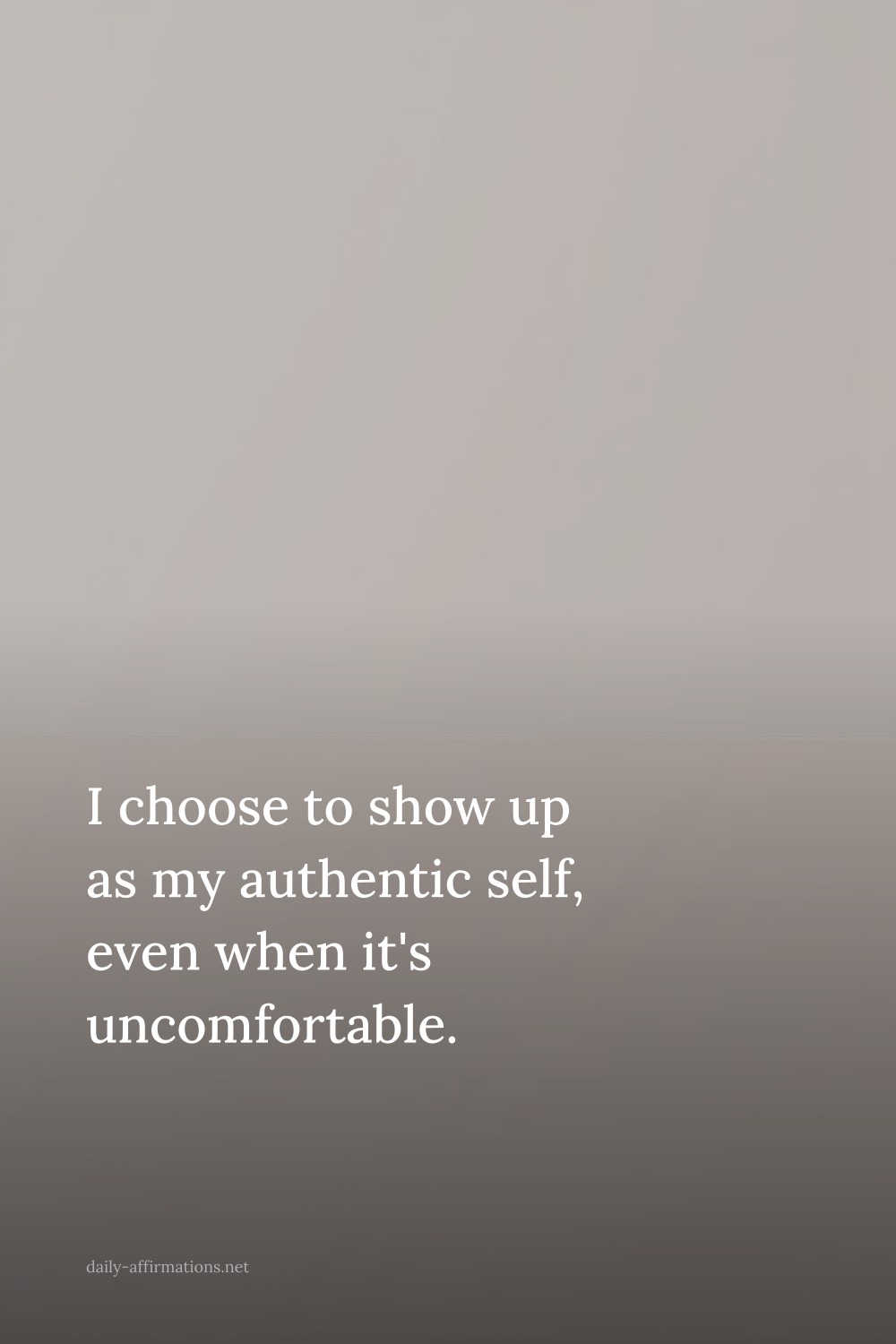 I choose to show up as my authentic self, even when it's uncomfortable.