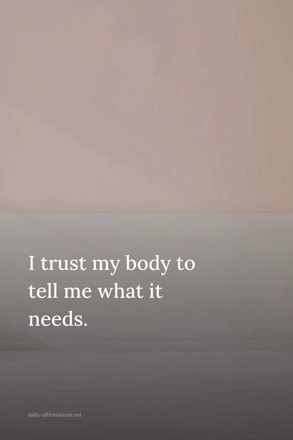 I trust my body to tell me what it needs.