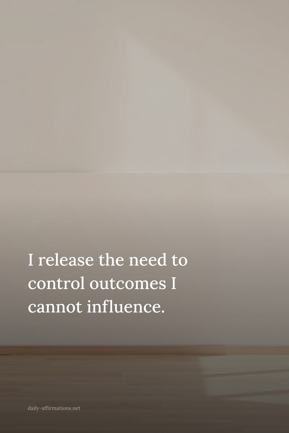 I release the need to control outcomes I cannot influence.