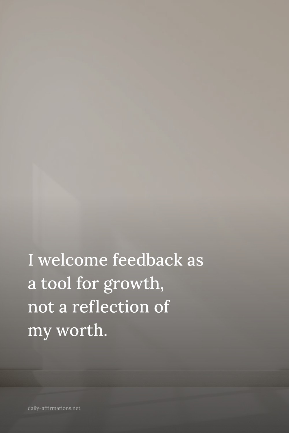 I welcome feedback as a tool for growth, not a reflection of my worth.