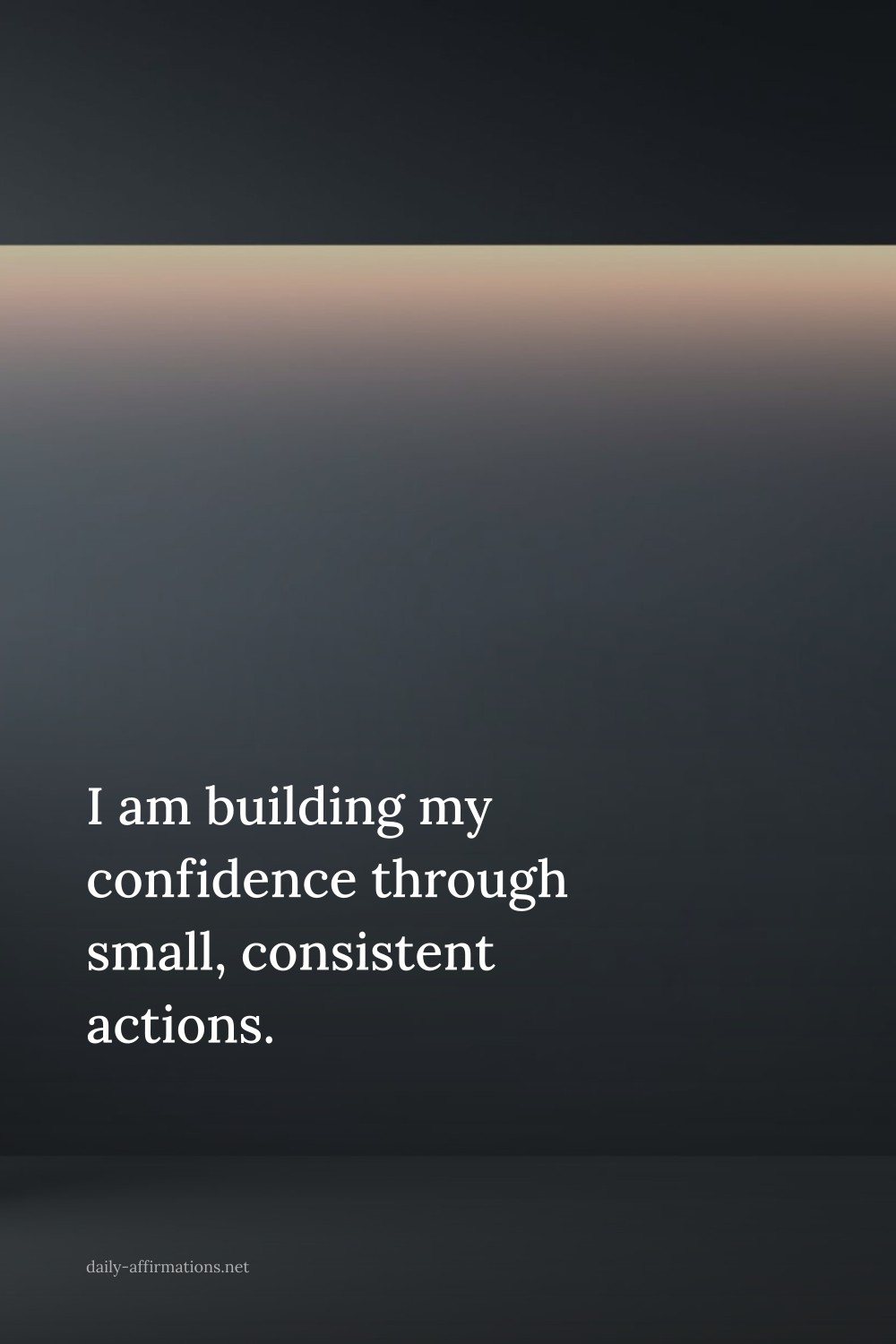 I am building my confidence through small, consistent actions.