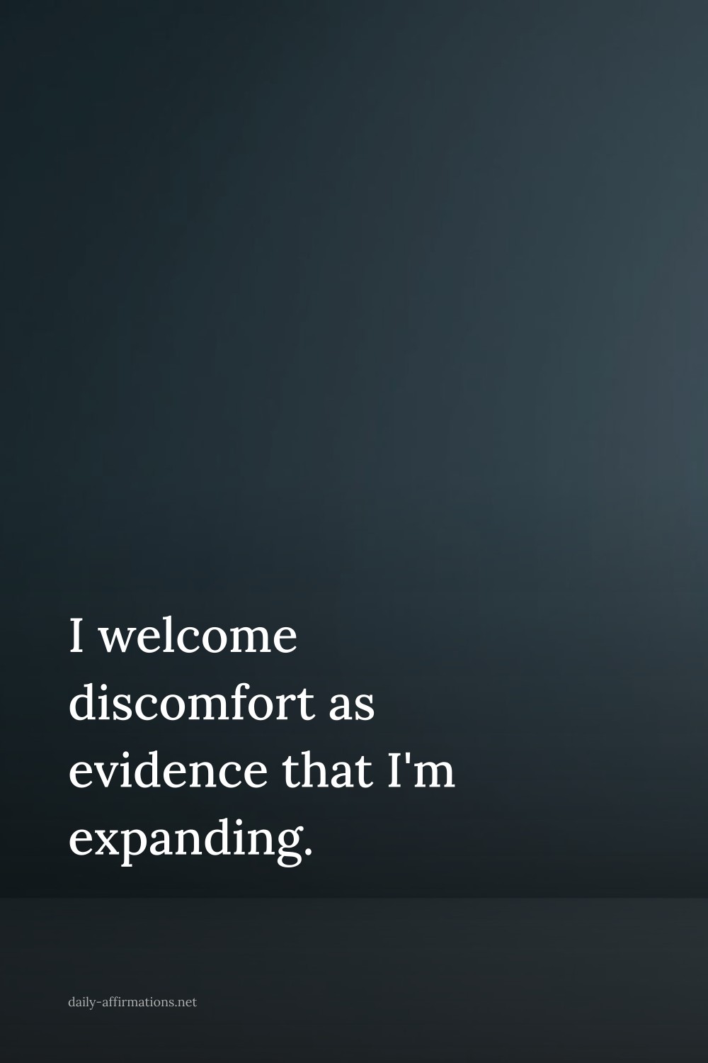 I welcome discomfort as evidence that I'm expanding.