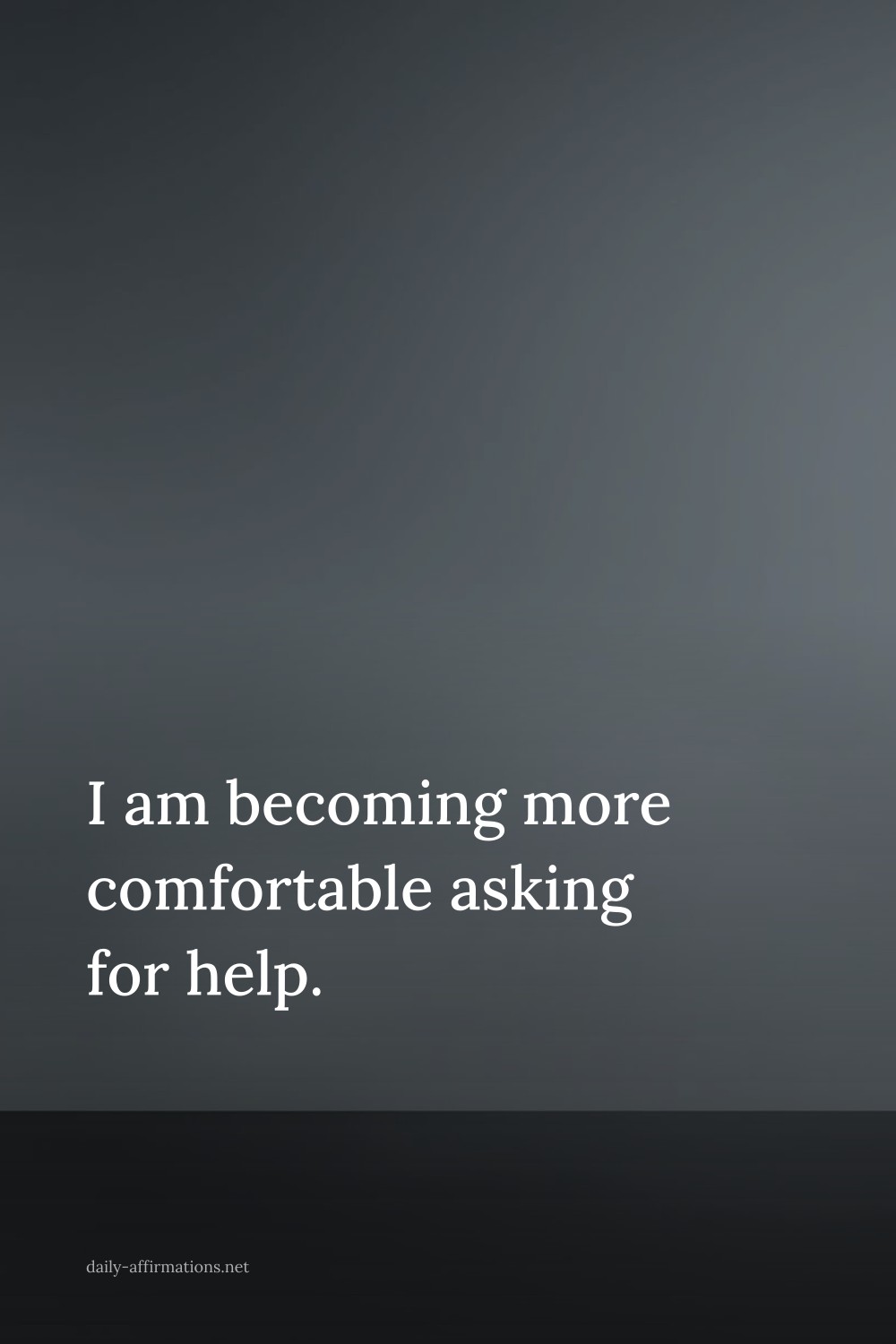 I am becoming more comfortable asking for help.