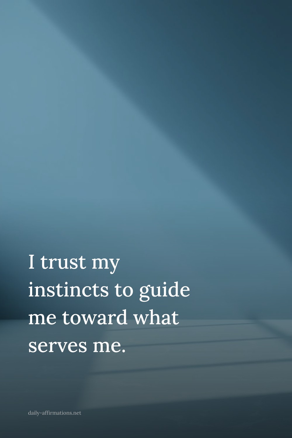 I trust my instincts to guide me toward what serves me.