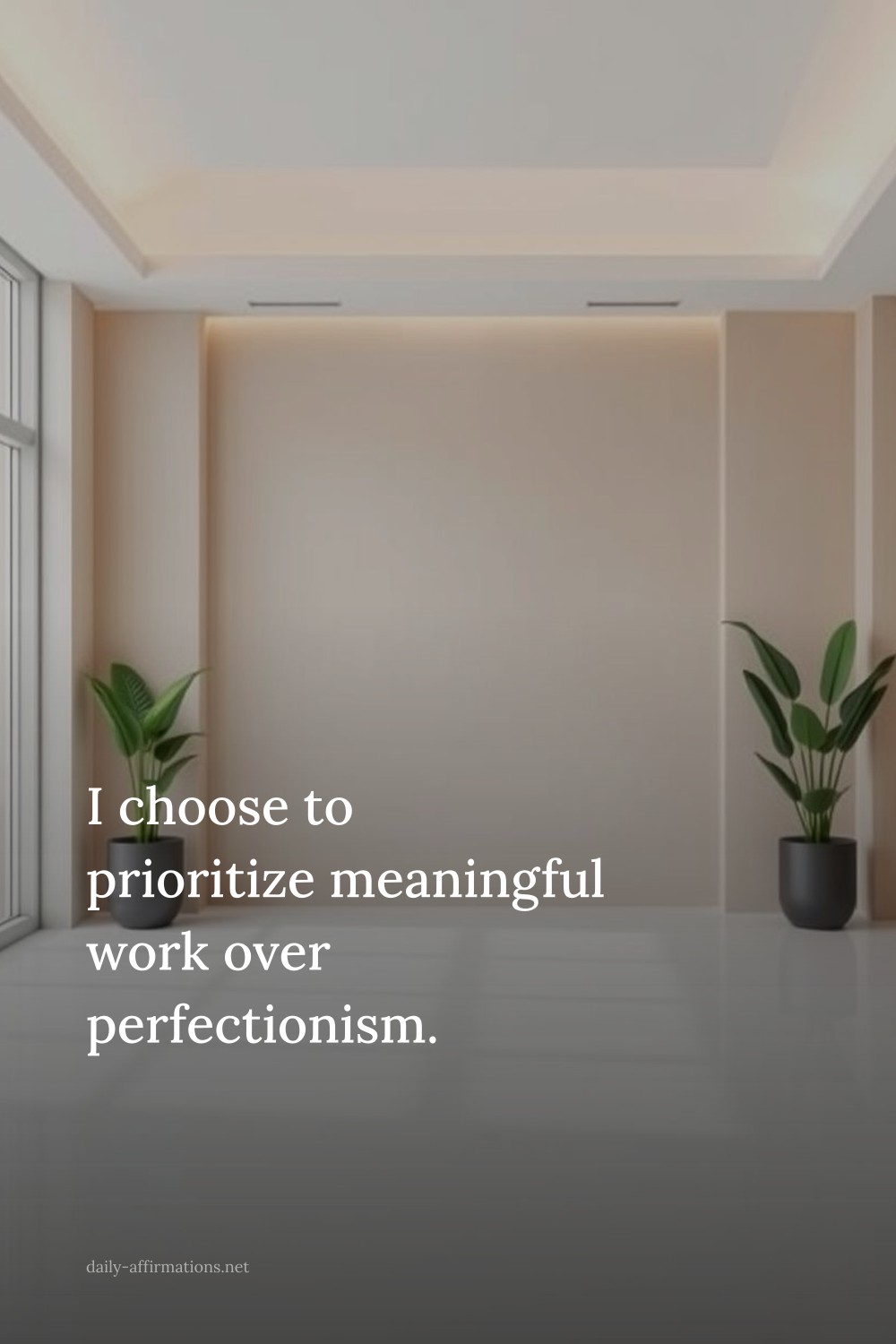 I choose to prioritize meaningful work over perfectionism.