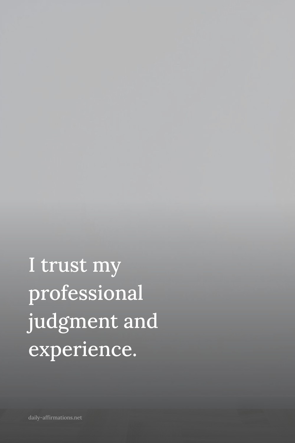 I trust my professional judgment and experience.