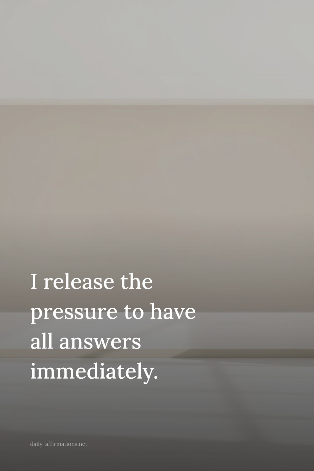 I release the pressure to have all answers immediately.