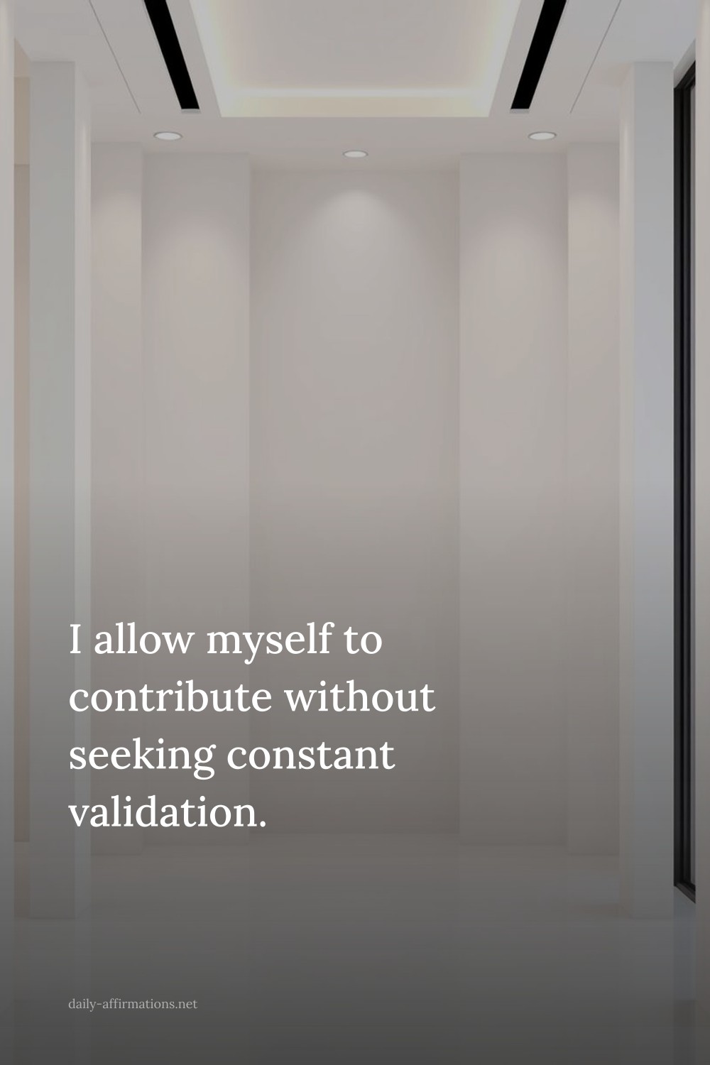 I allow myself to contribute without seeking constant validation.