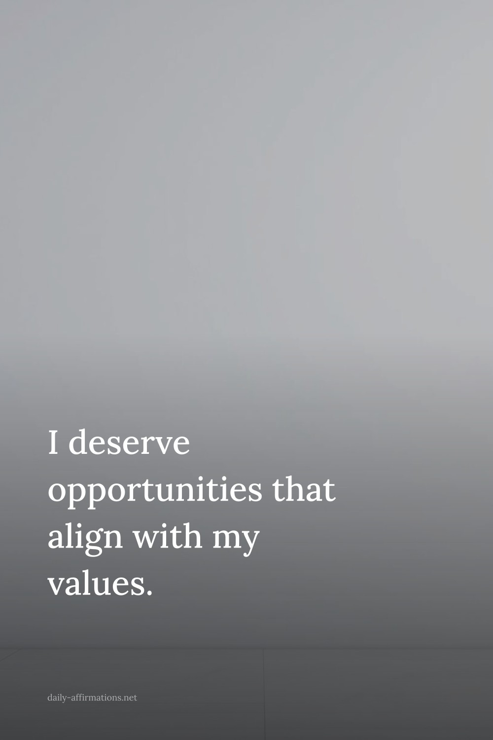 I deserve opportunities that align with my values.