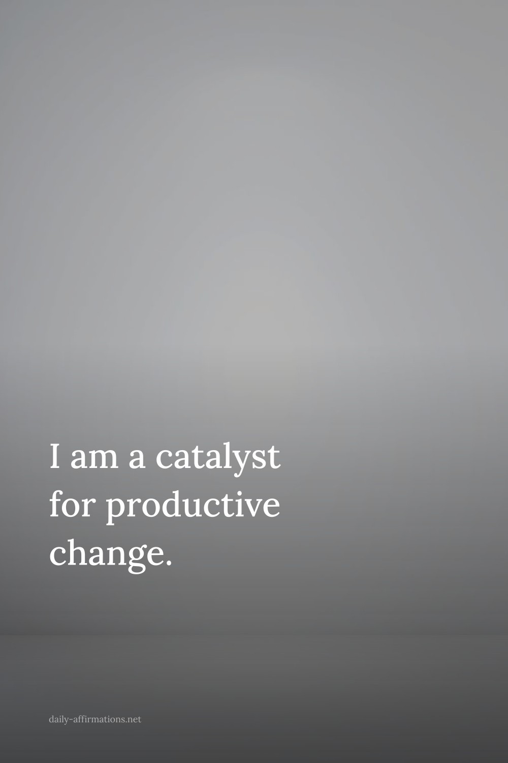 I am a catalyst for productive change.