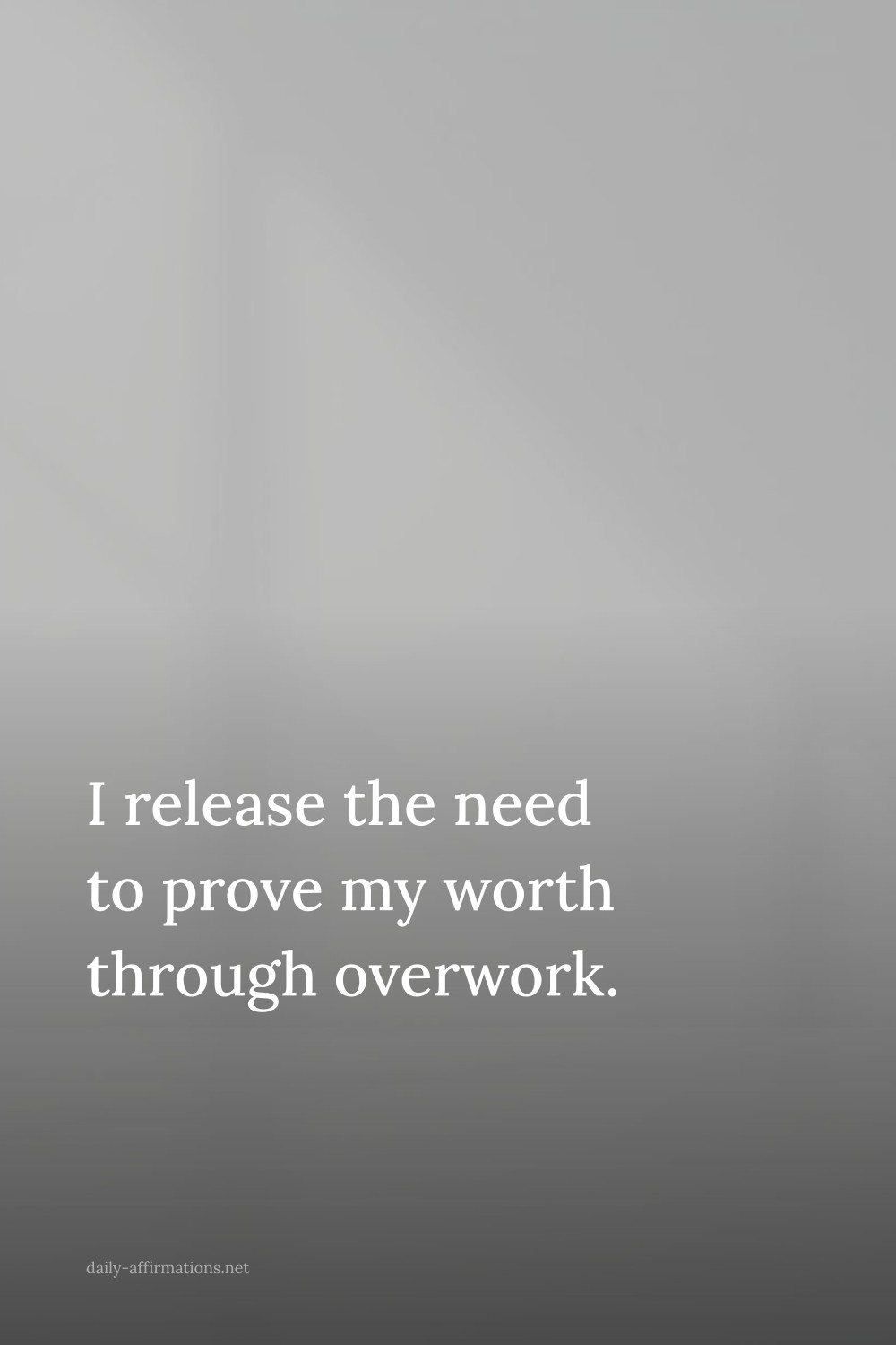 I release the need to prove my worth through overwork.