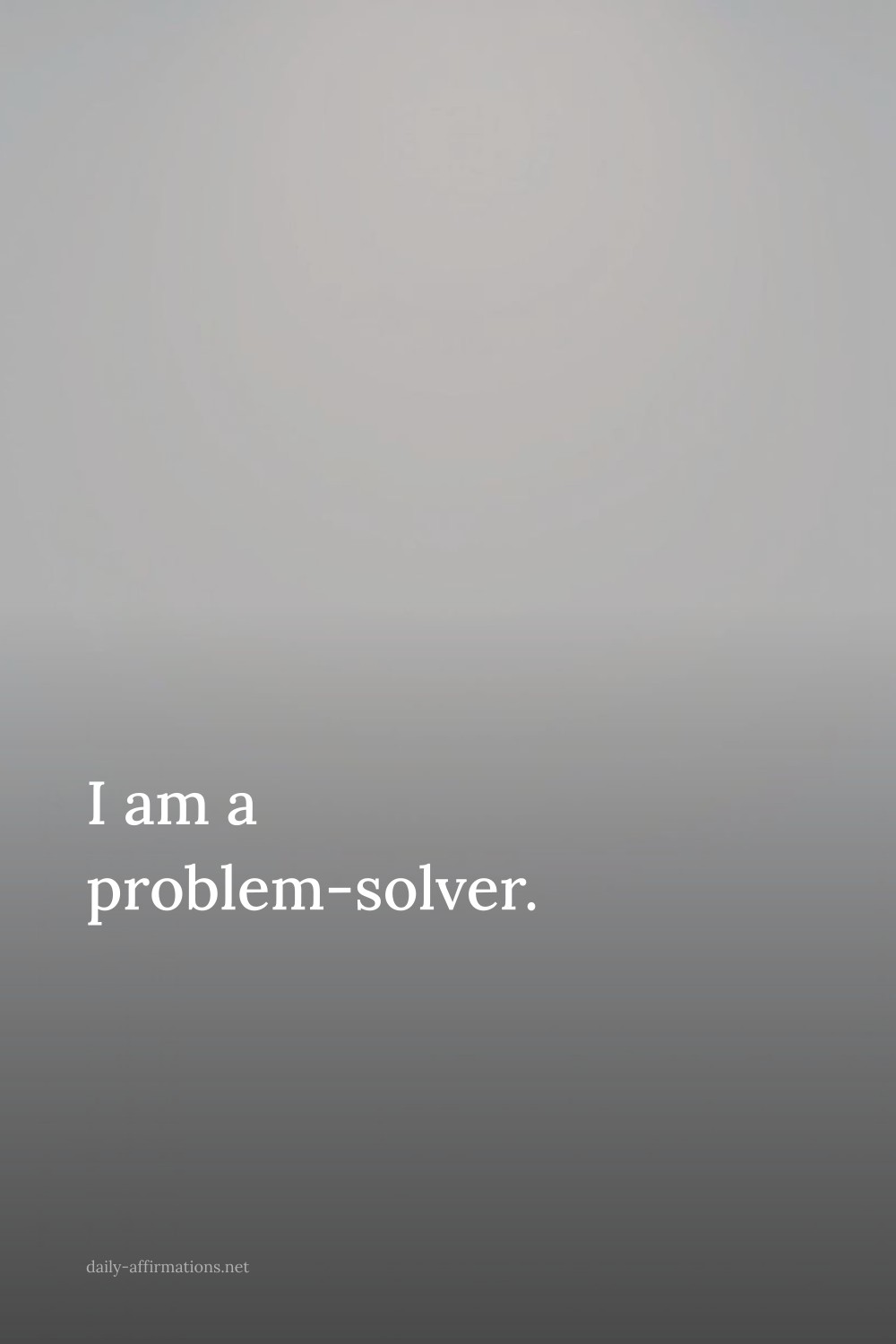 I am a problem-solver.