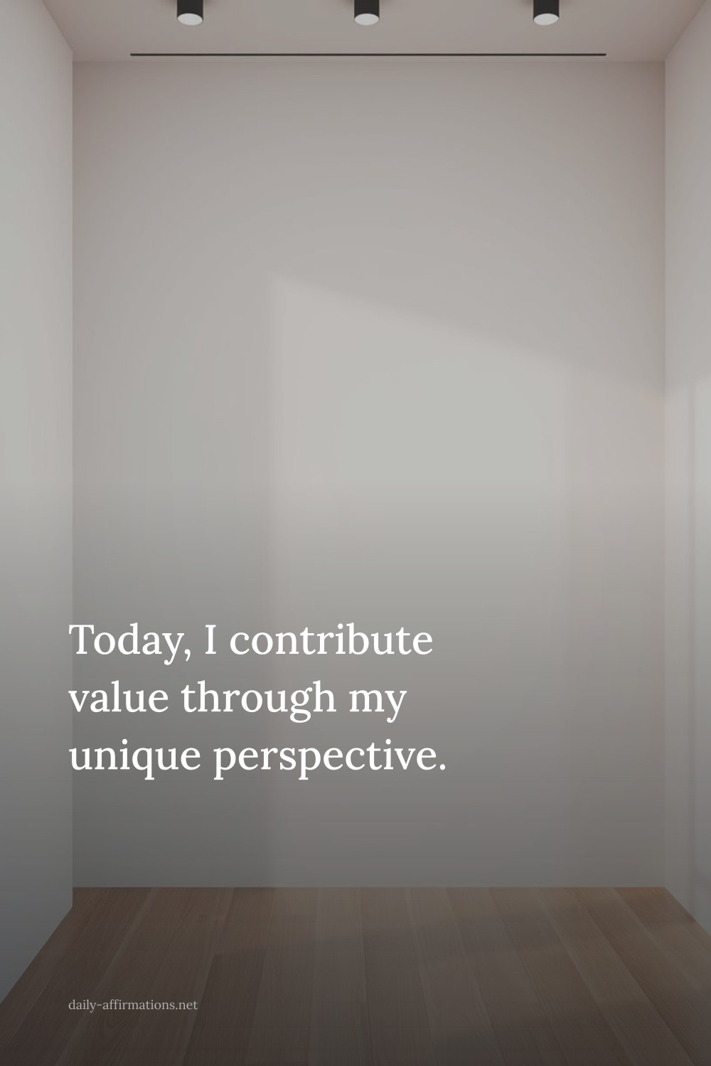 Today, I contribute value through my unique perspective.
