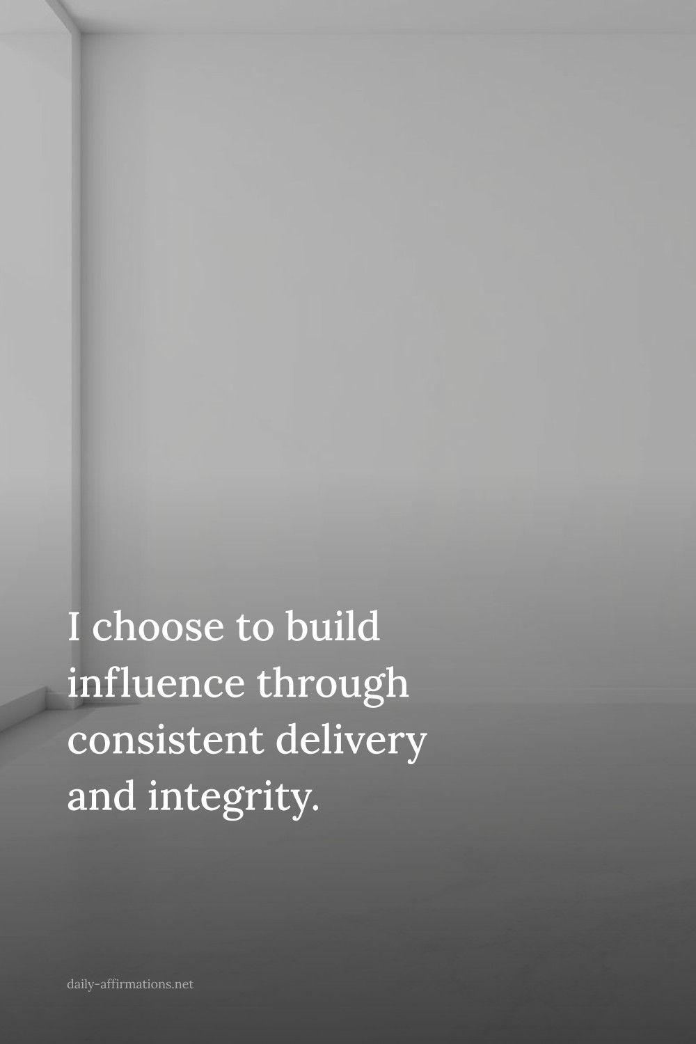 I choose to build influence through consistent delivery and integrity.