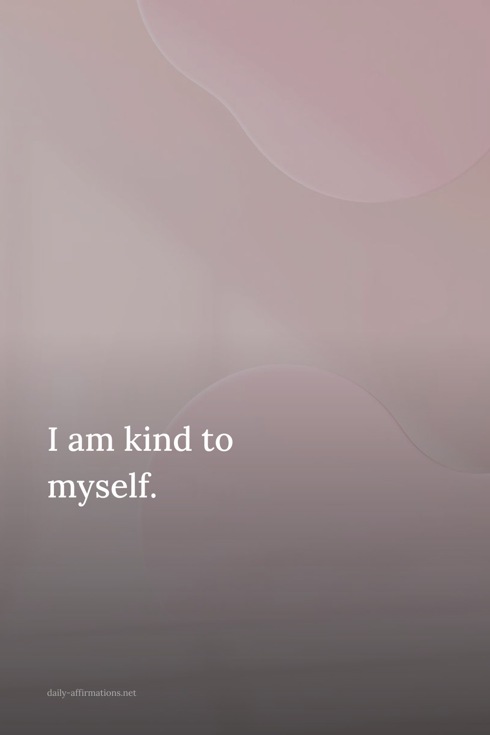 I am kind to myself.