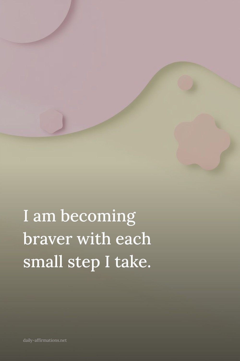 I am becoming braver with each small step I take.