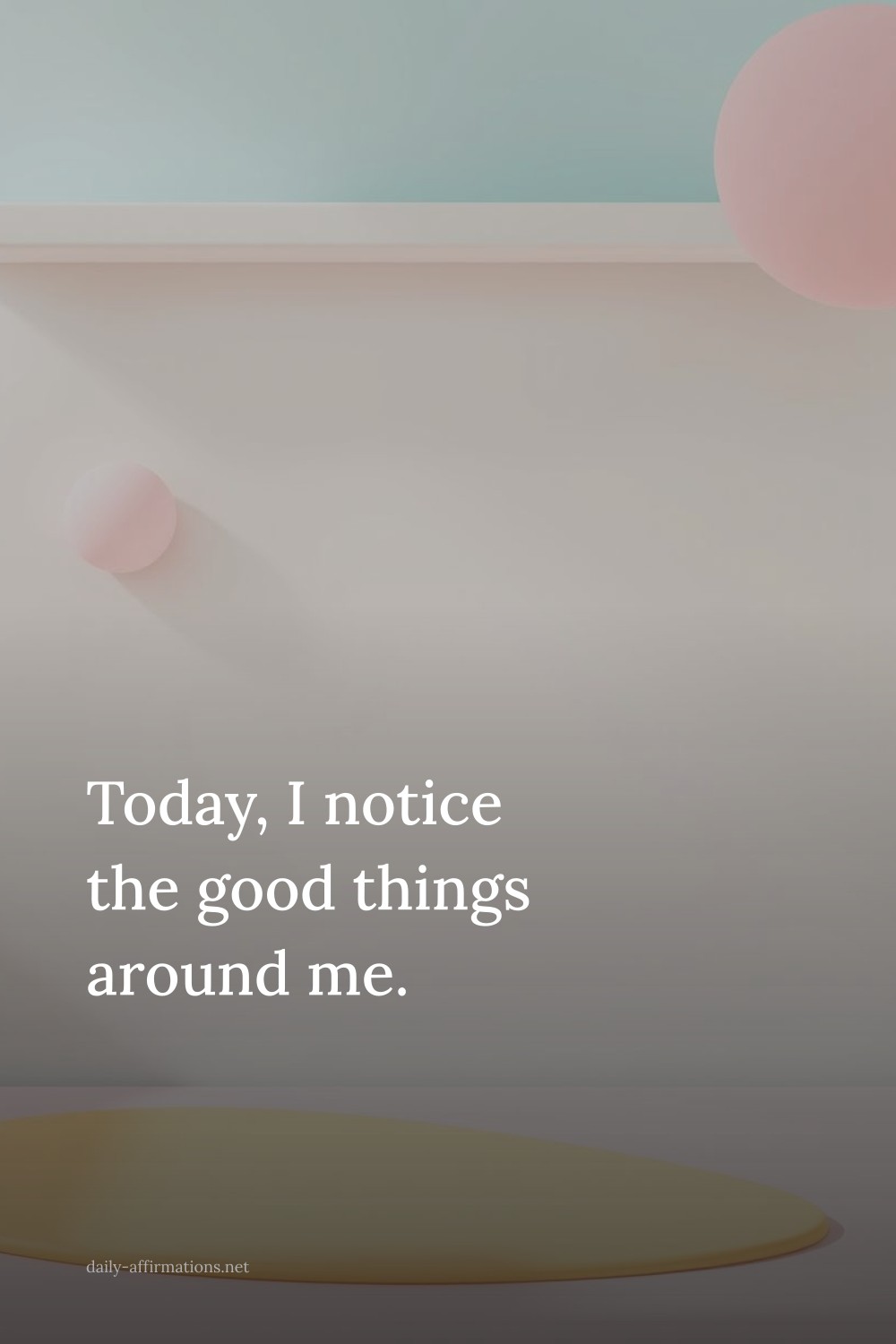 Today, I notice the good things around me.