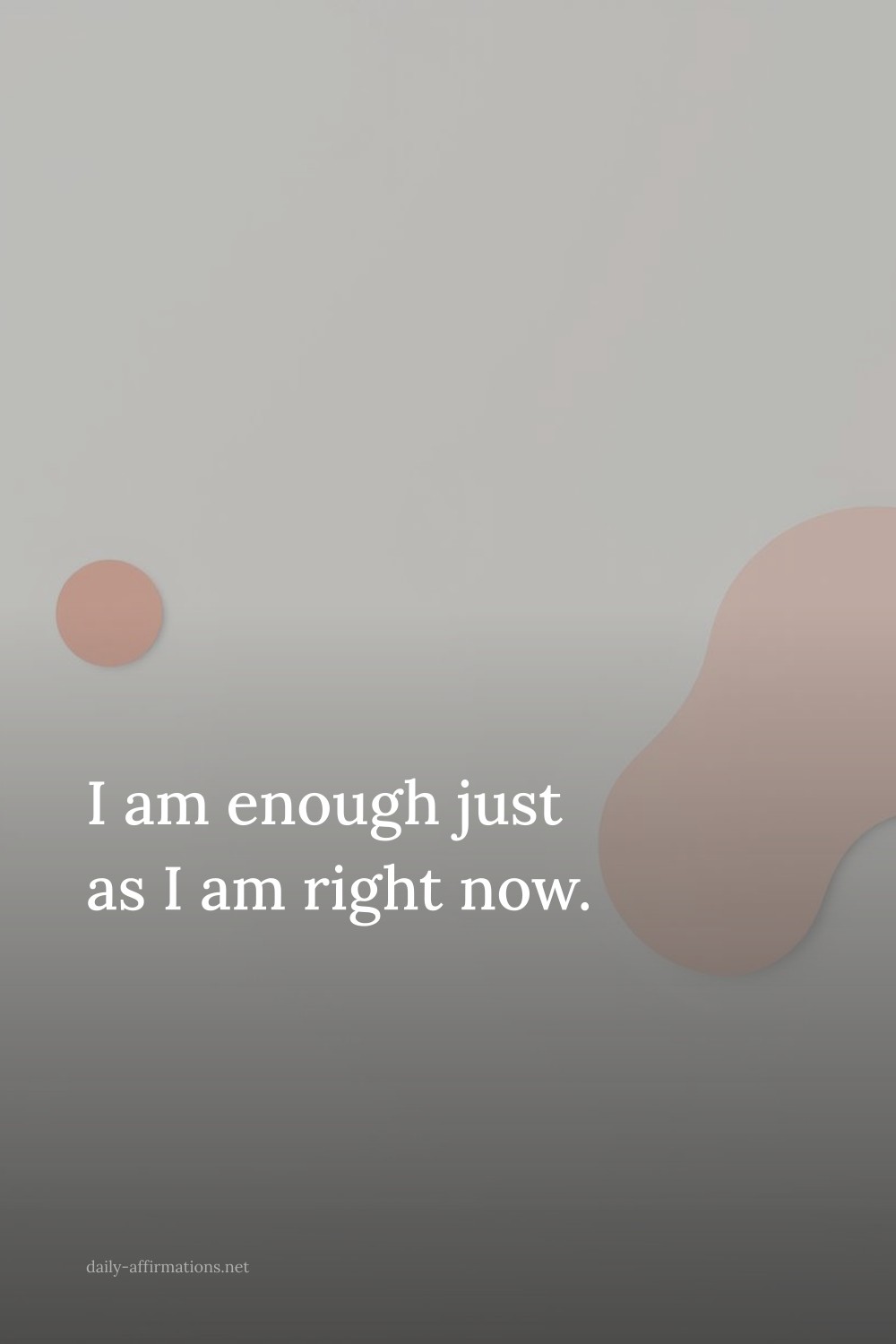 I am enough just as I am right now.