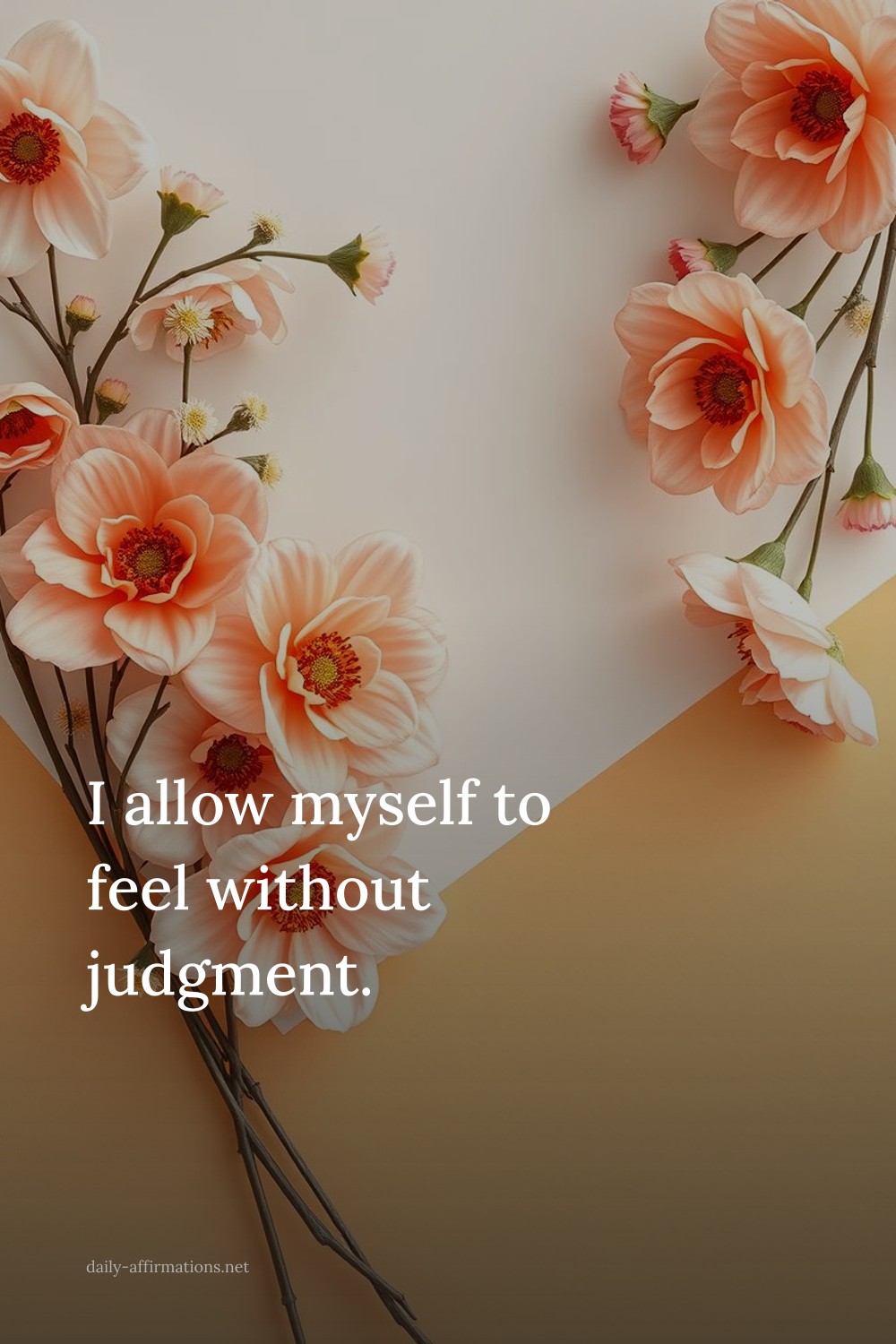 I allow myself to feel without judgment.