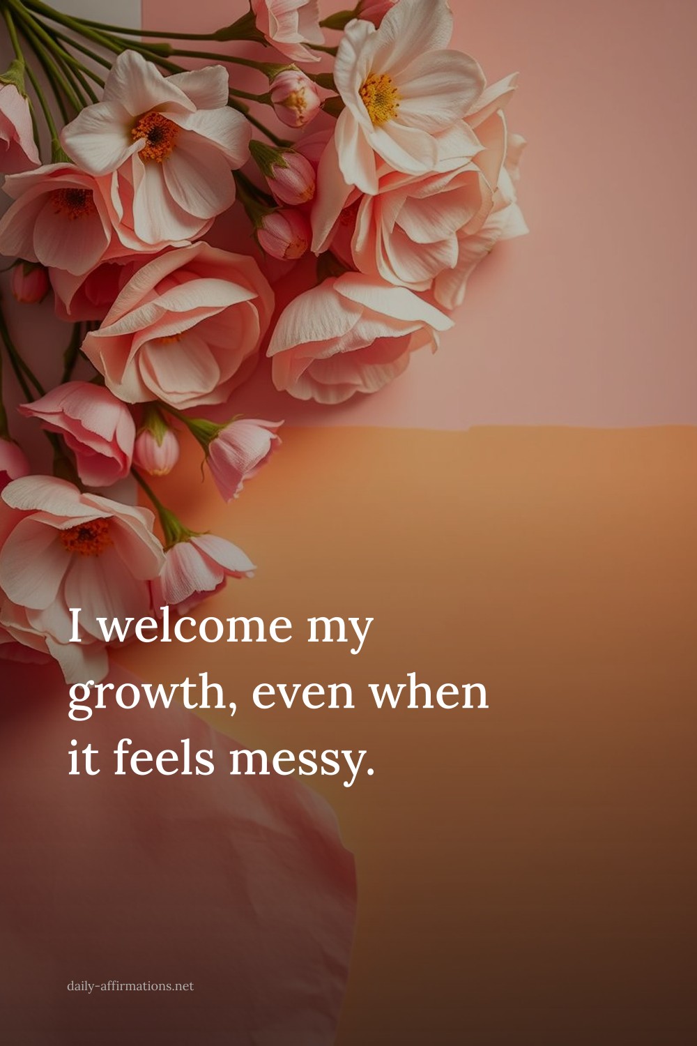I welcome my growth, even when it feels messy.
