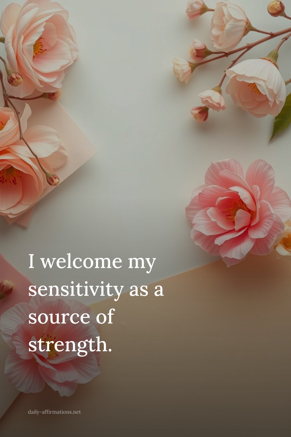 I welcome my sensitivity as a source of strength.