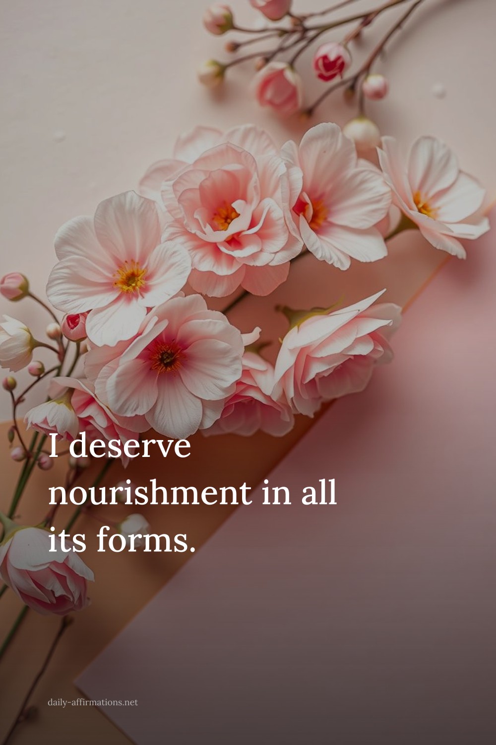 I deserve nourishment in all its forms.
