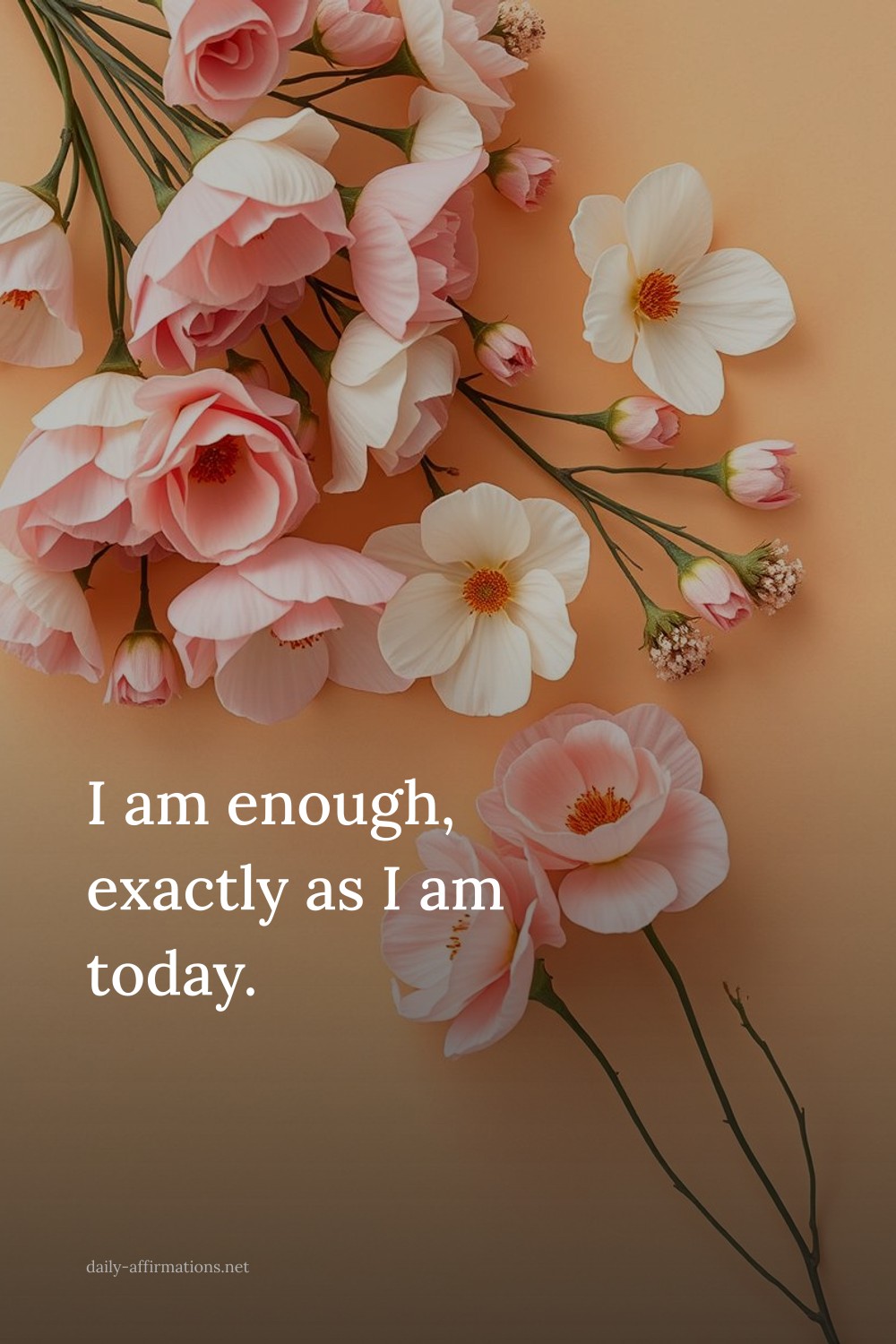I am enough, exactly as I am today.