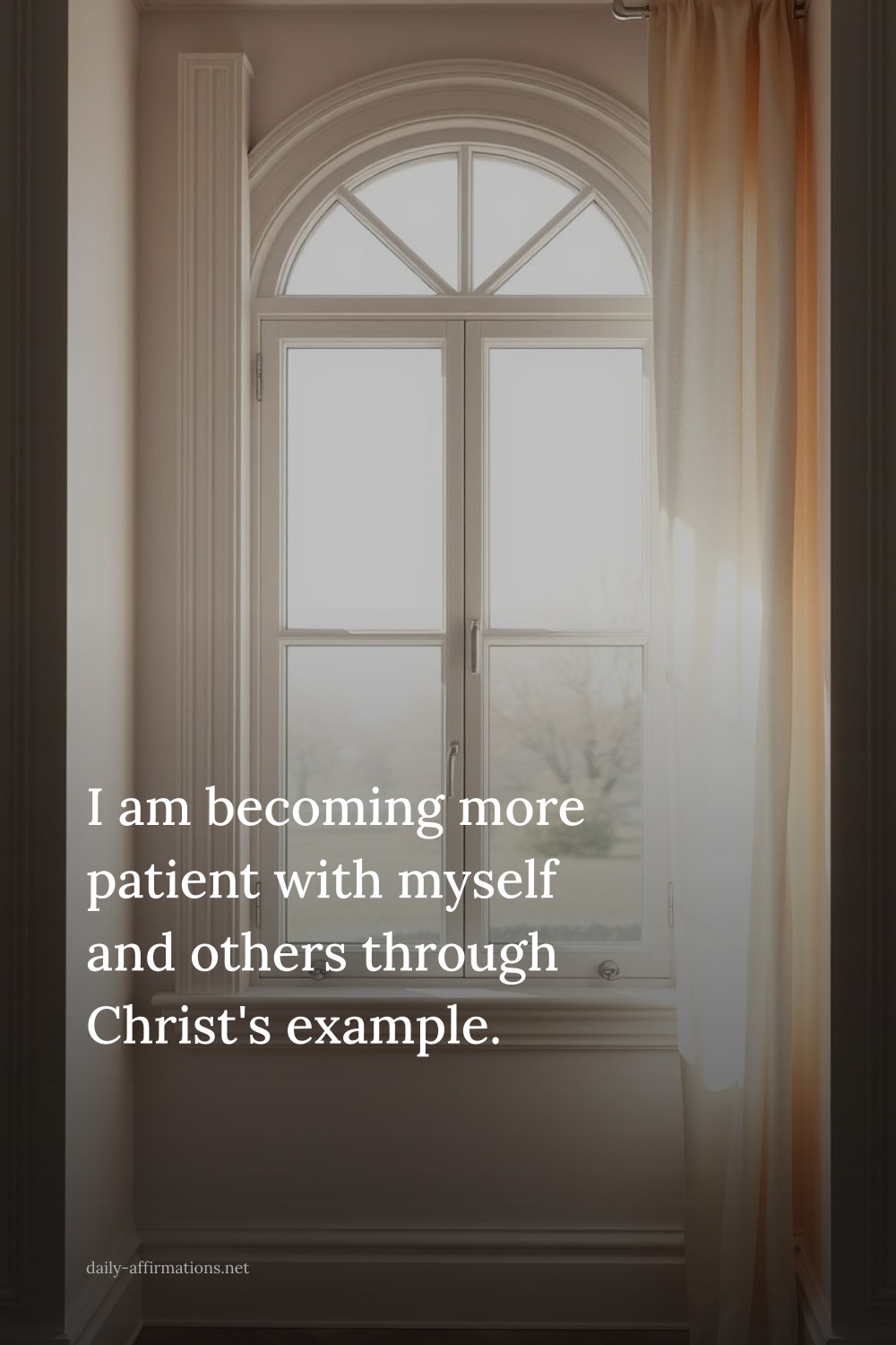 I am becoming more patient with myself and others through Christ's example.