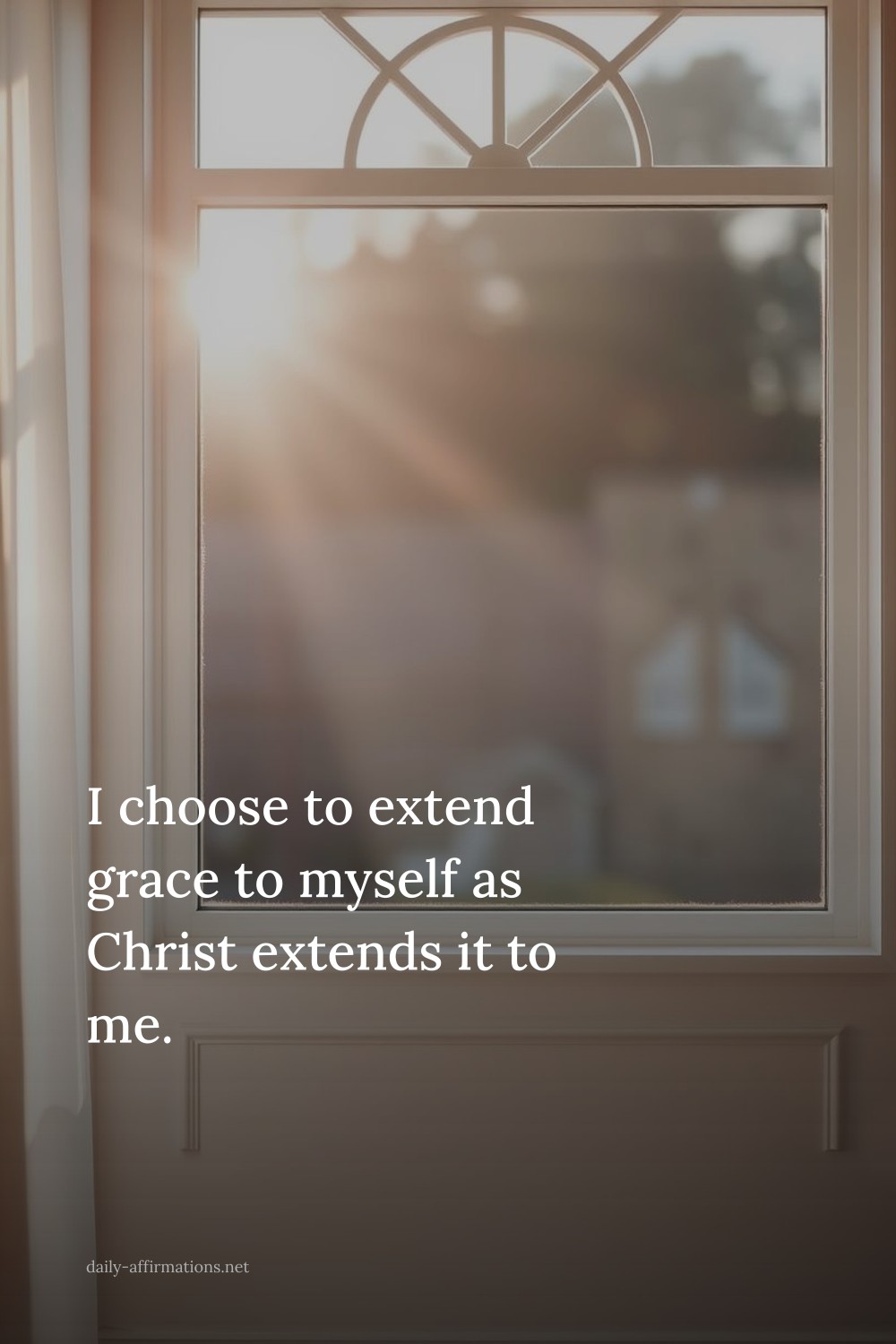 I choose to extend grace to myself as Christ extends it to me.