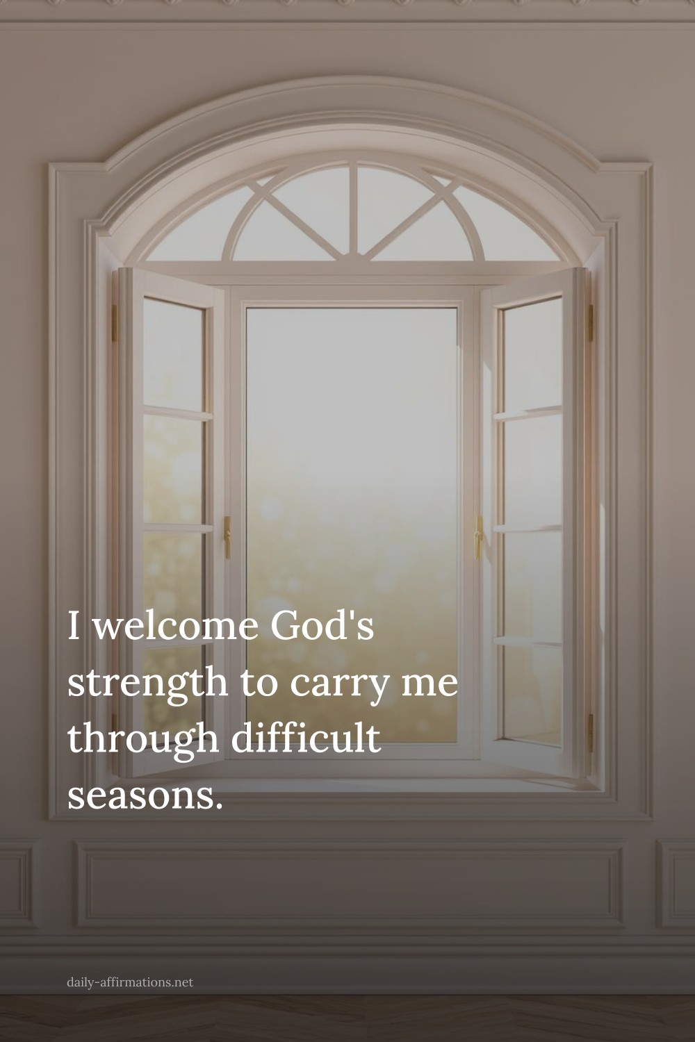I welcome God's strength to carry me through difficult seasons.