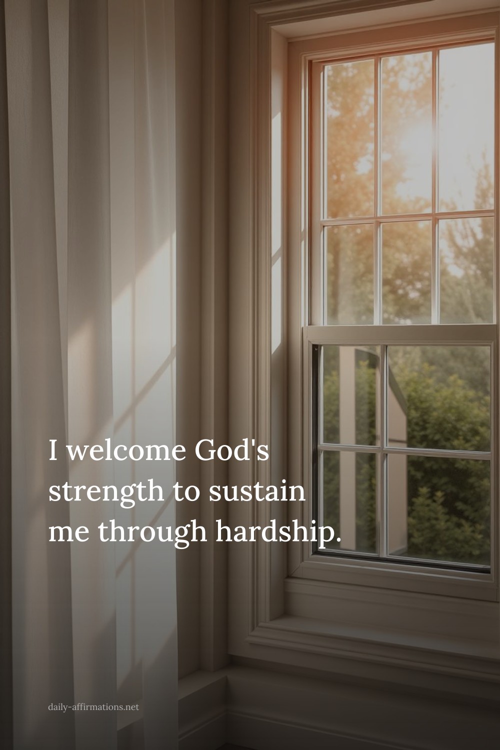 I welcome God's strength to sustain me through hardship.