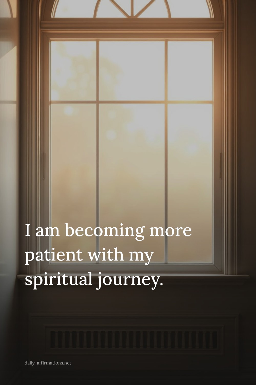 I am becoming more patient with my spiritual journey.