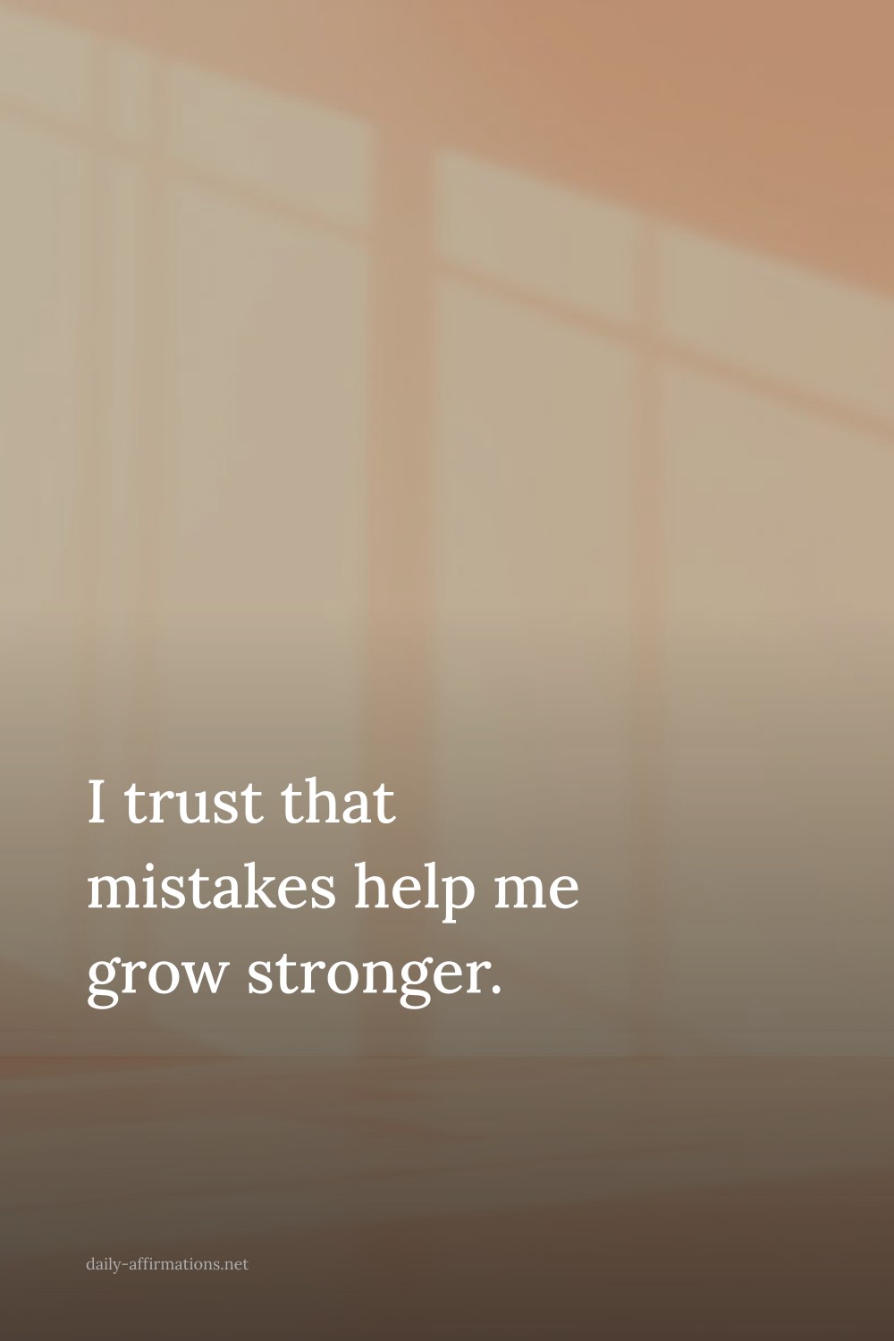 I trust that mistakes help me grow stronger.