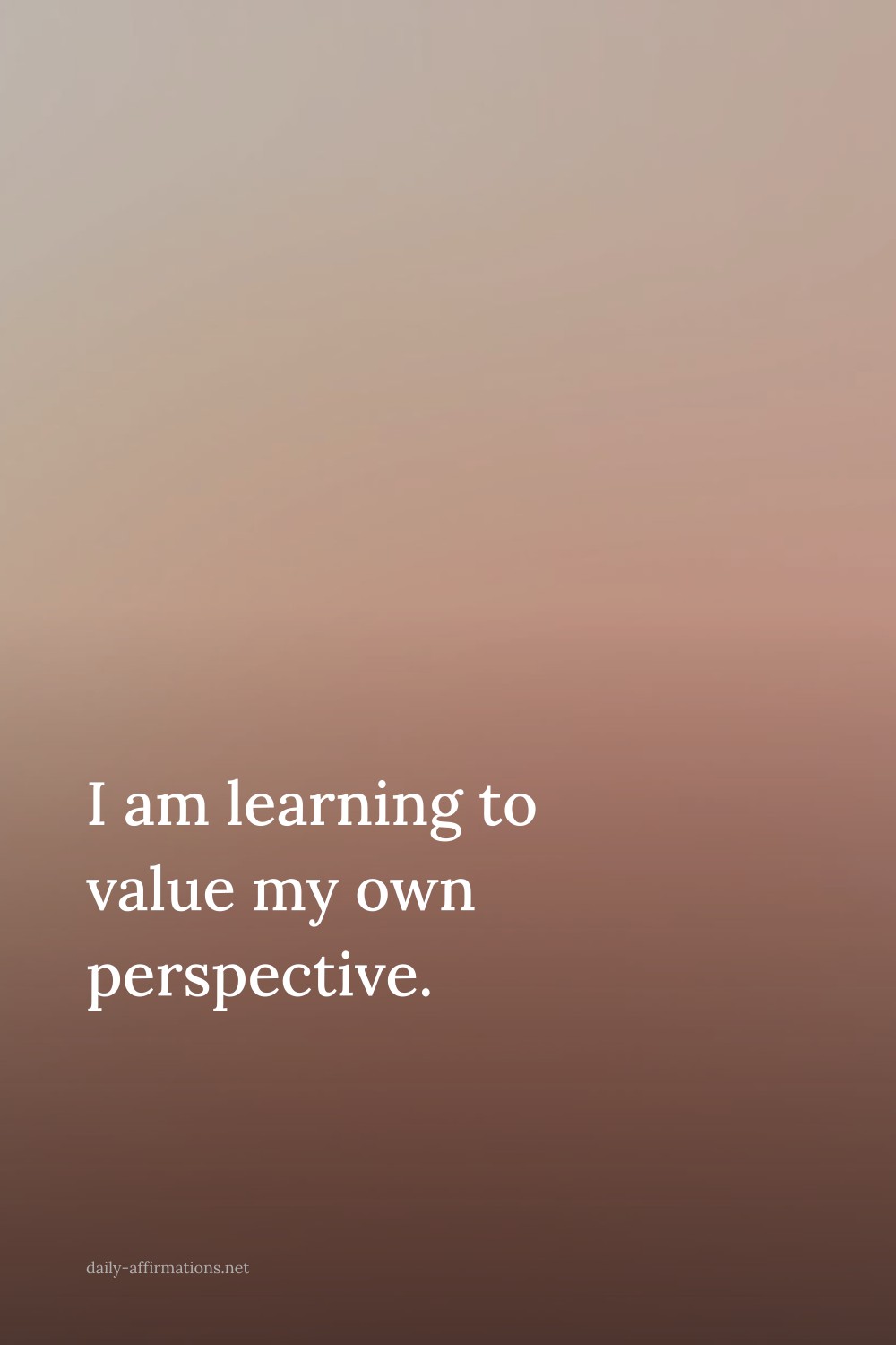 I am learning to value my own perspective.
