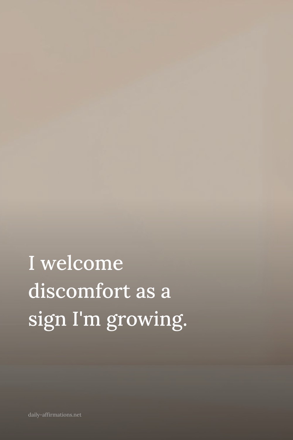 I welcome discomfort as a sign I'm growing.