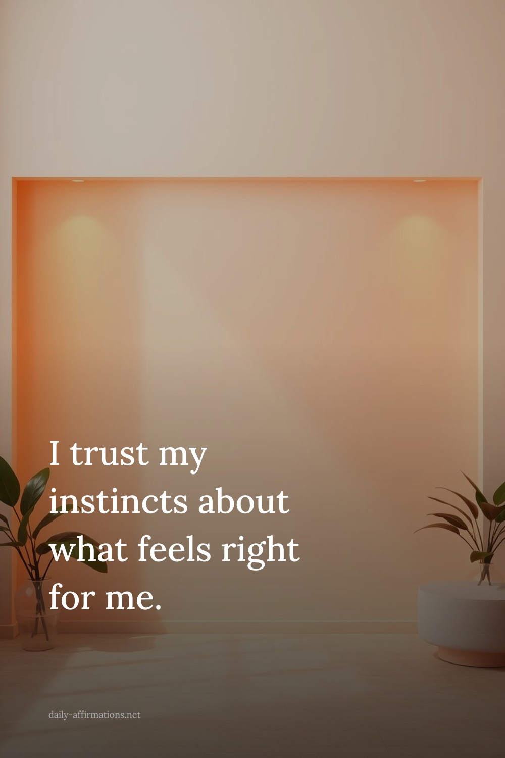 I trust my instincts about what feels right for me.