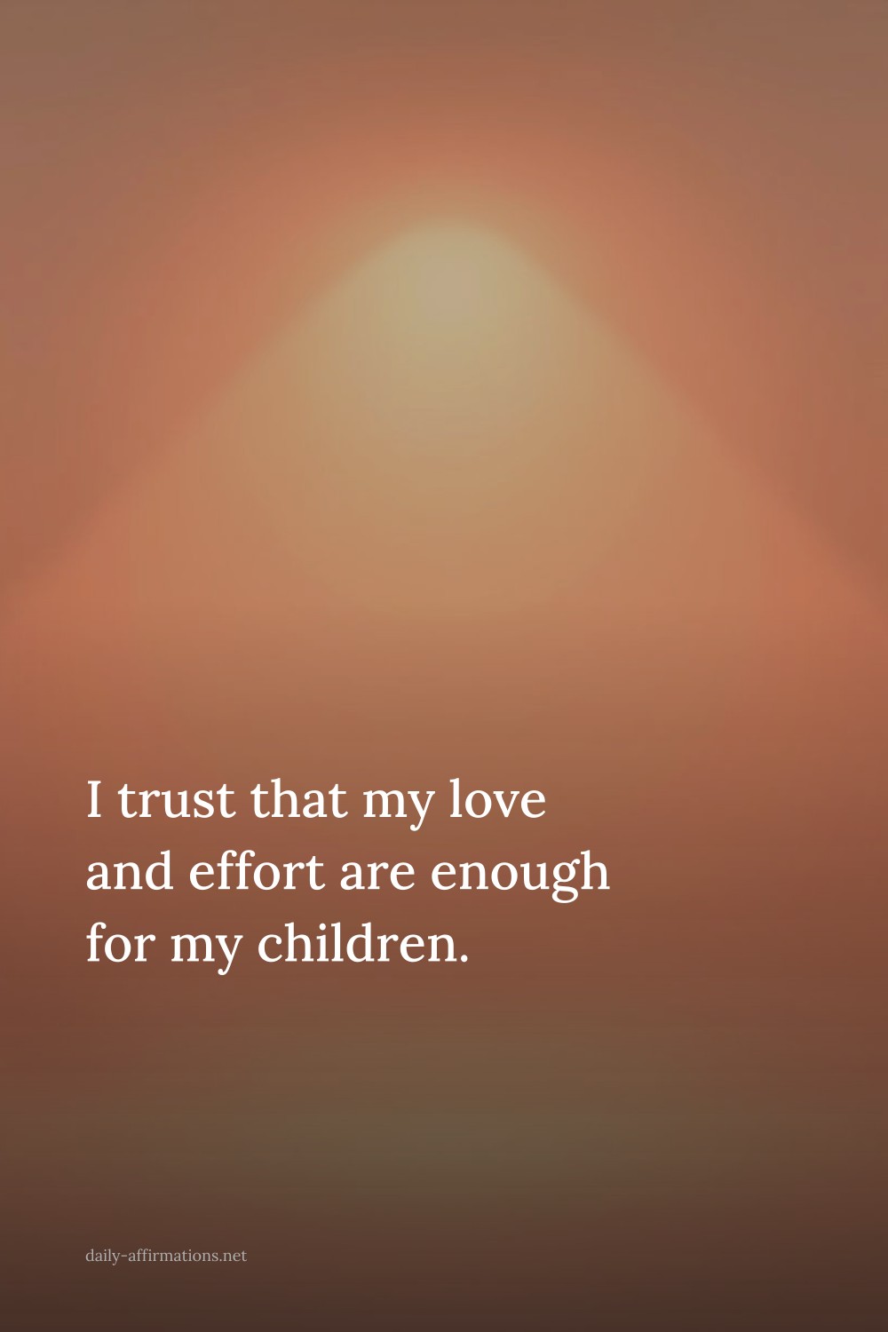I trust that my love and effort are enough for my children.