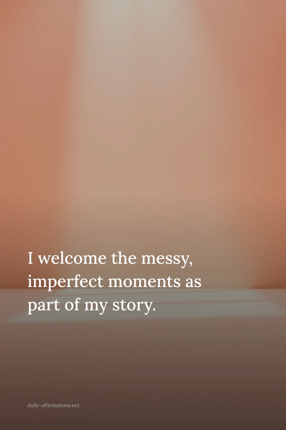 I welcome the messy, imperfect moments as part of my story.