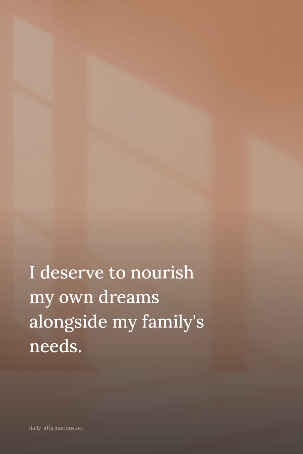 I deserve to nourish my own dreams alongside my family's needs.