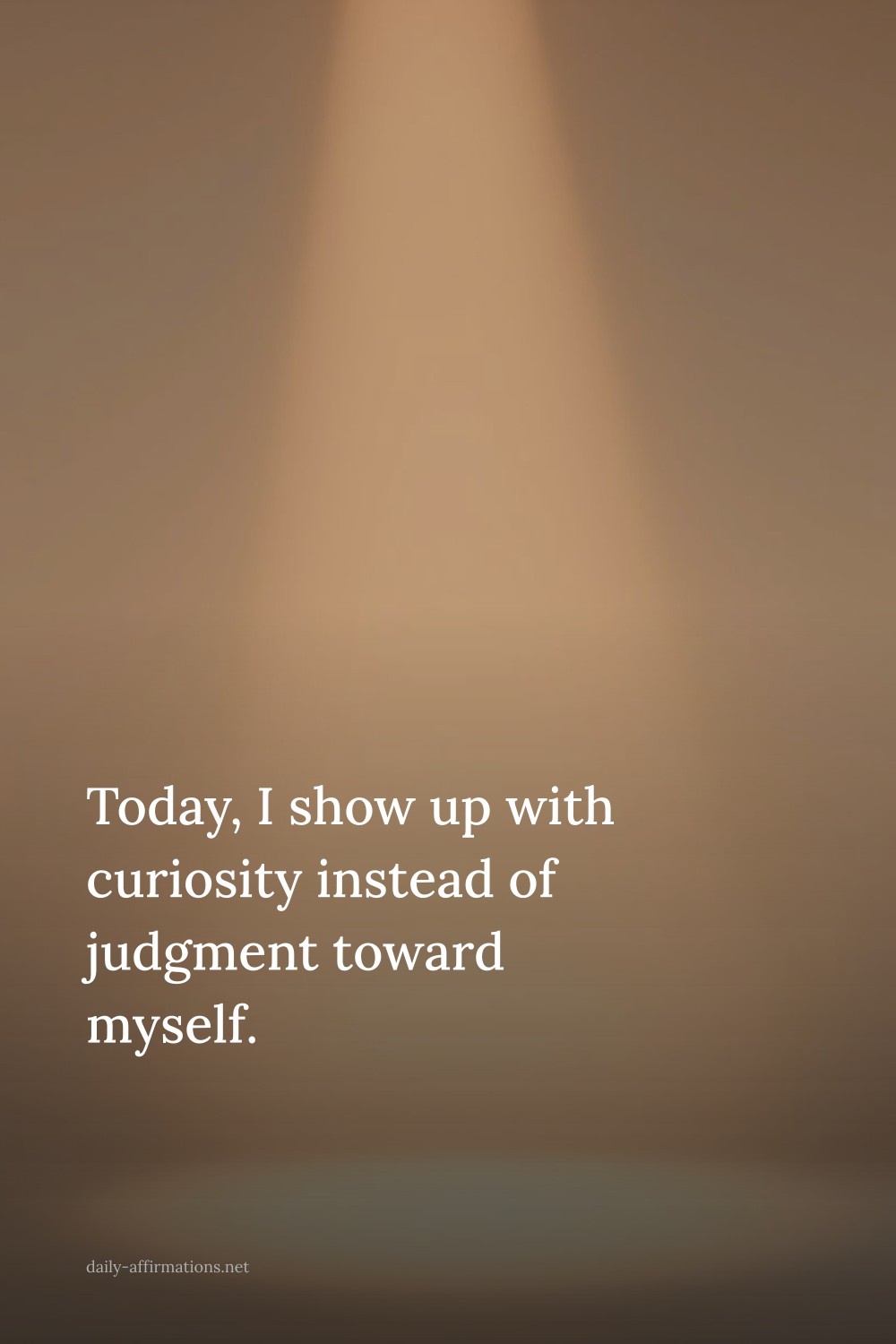 Today, I show up with curiosity instead of judgment toward myself.