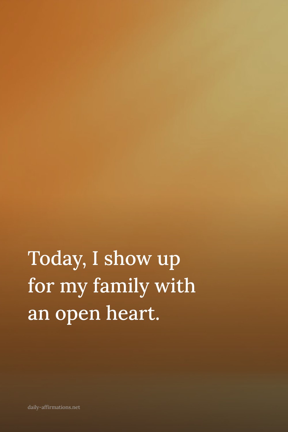Today, I show up for my family with an open heart.
