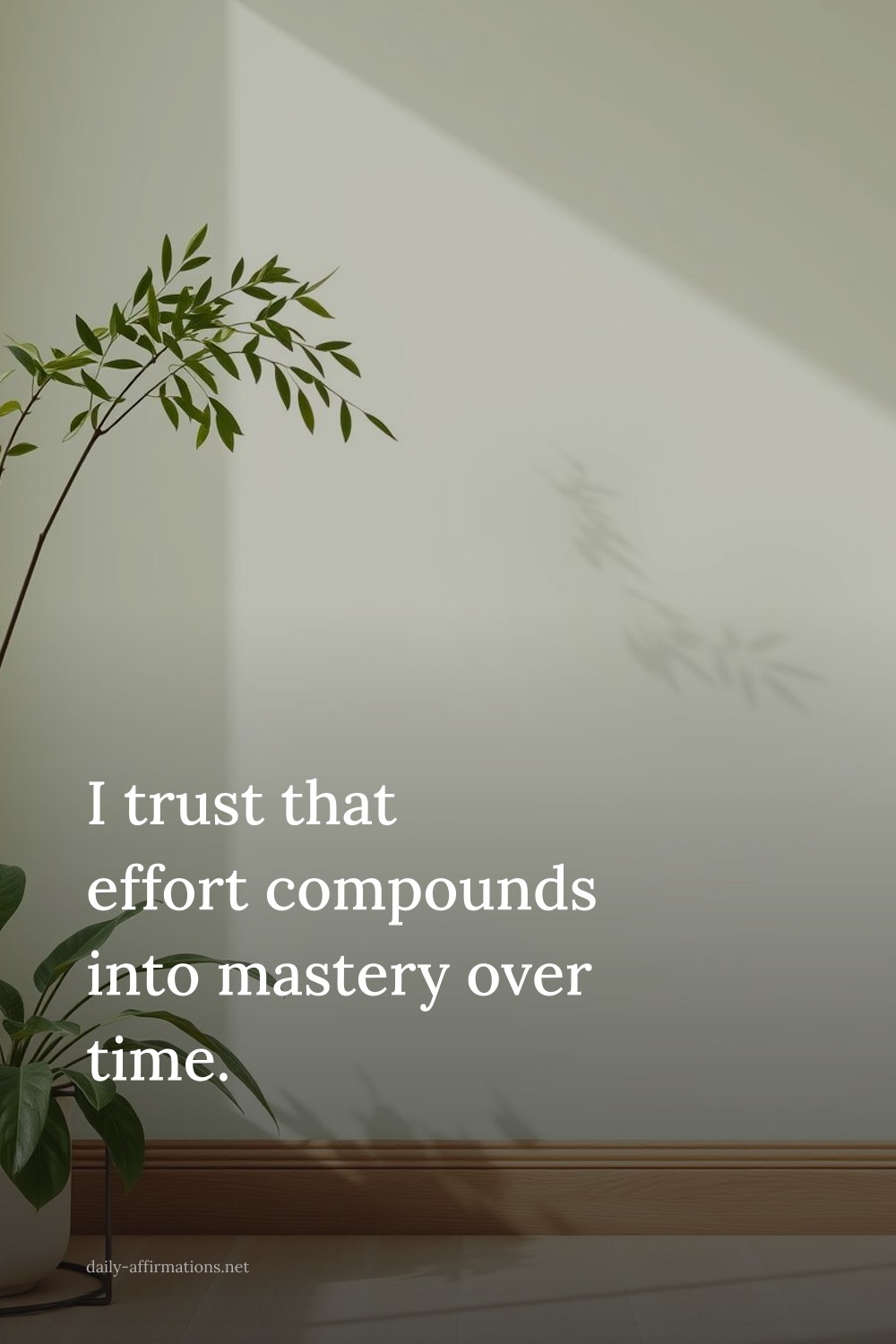 I trust that effort compounds into mastery over time.