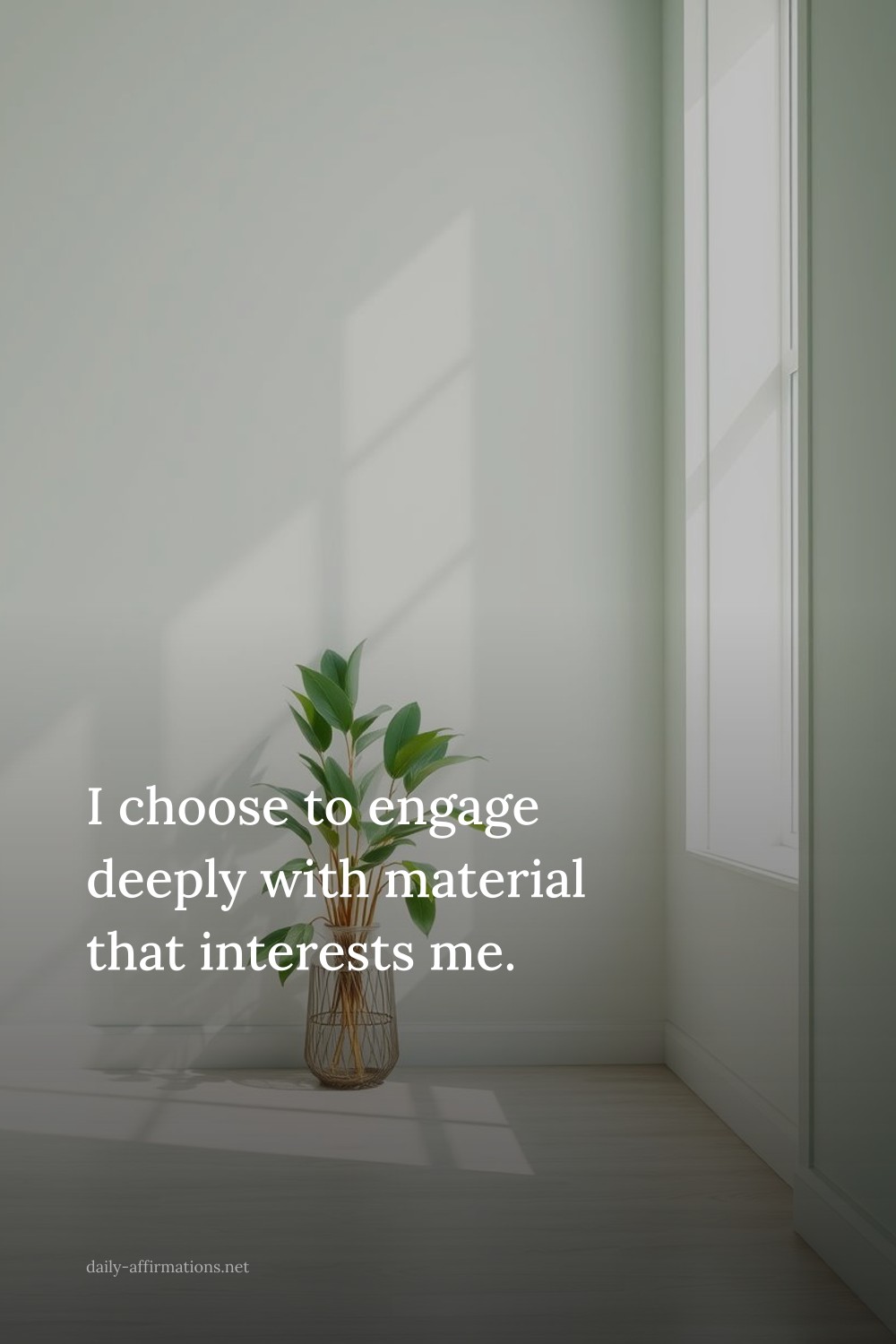 I choose to engage deeply with material that interests me.