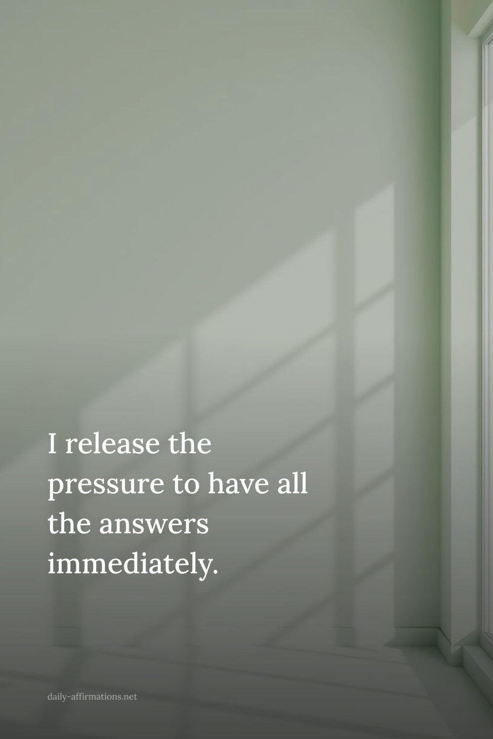 I release the pressure to have all the answers immediately.