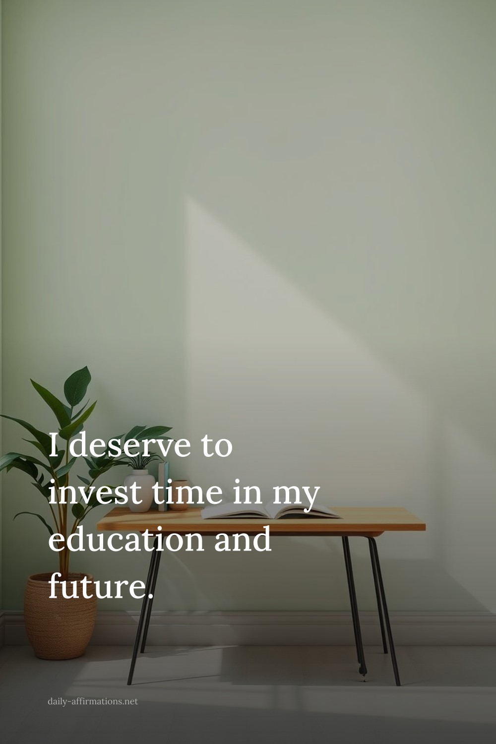 I deserve to invest time in my education and future.