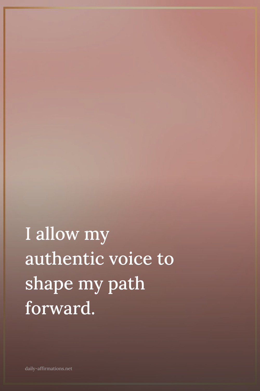 I allow my authentic voice to shape my path forward.