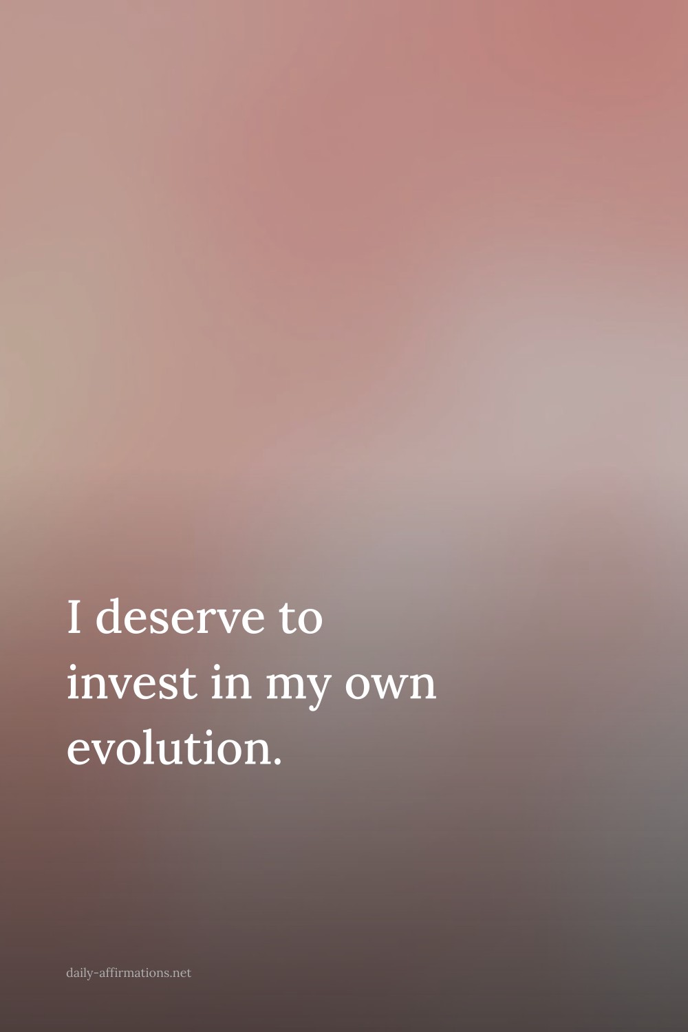 I deserve to invest in my own evolution.