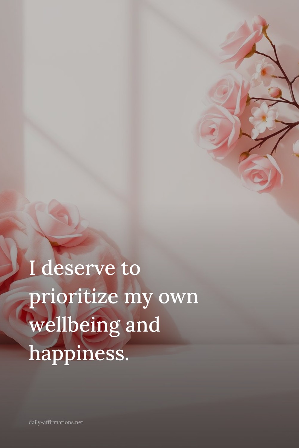 I deserve to prioritize my own wellbeing and happiness.
