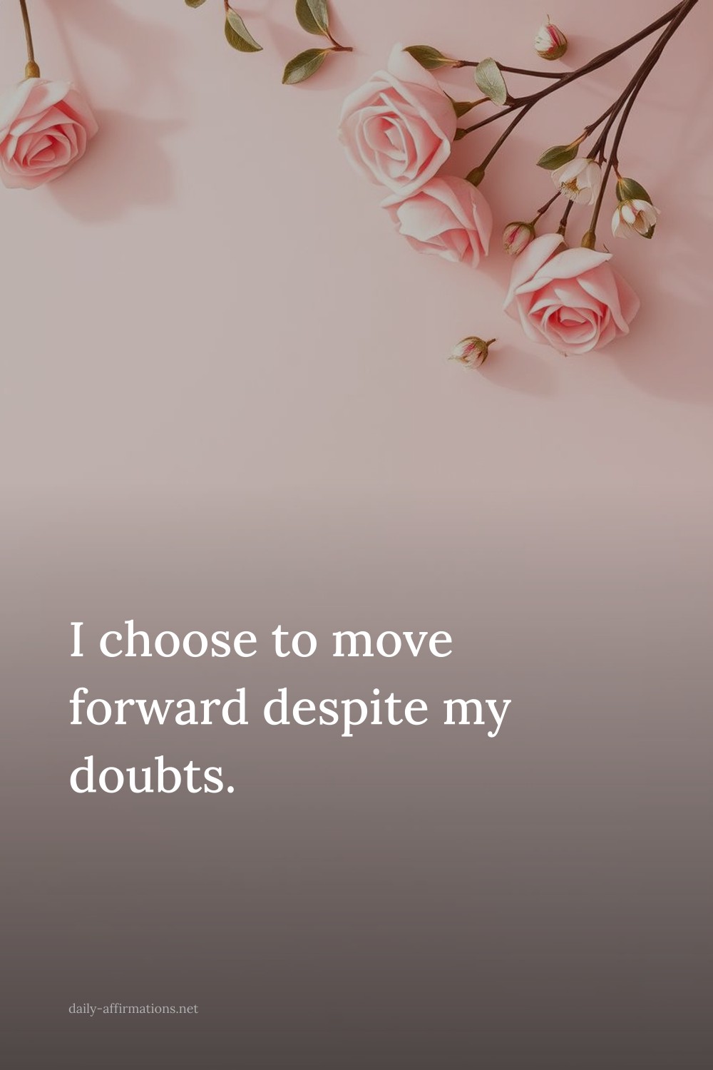 I choose to move forward despite my doubts.