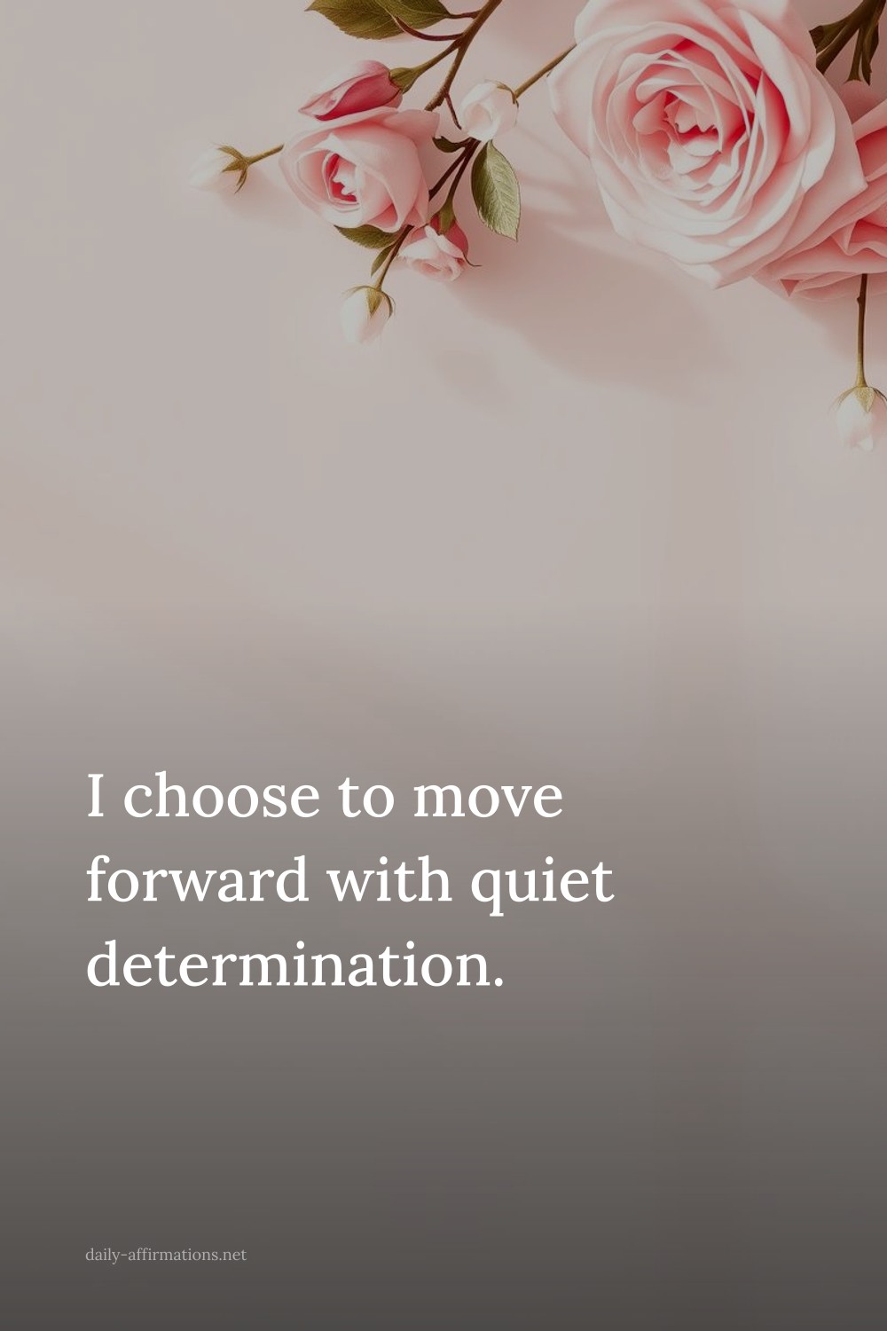 I choose to move forward with quiet determination.